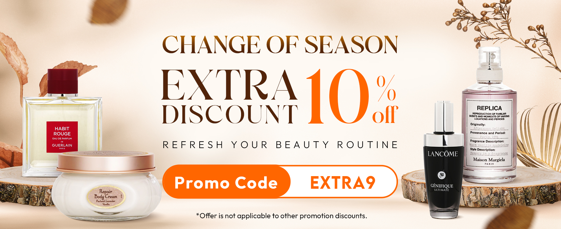 Change of Season Refresh Your Beauty​! Extra 10% off